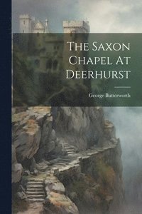 bokomslag The Saxon Chapel At Deerhurst