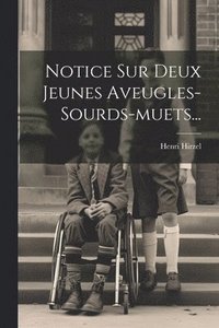bokomslag Notice Sur Deux Jeunes Aveugles-sourds-muets...