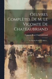 bokomslag Oeuvres Compltes De M. Le Vicomte De Chateaubriand