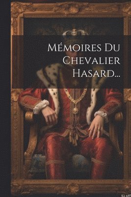 Anonymous - Mémoires Du Chevalier Hasard..., Häftad