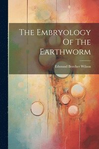 bokomslag The Embryology Of The Earthworm