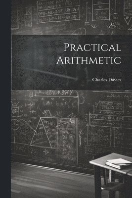 Charles Davies - Practical Arithmetic, Häftad