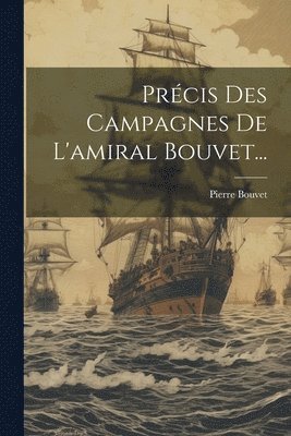 bokomslag Prcis Des Campagnes De L'amiral Bouvet...