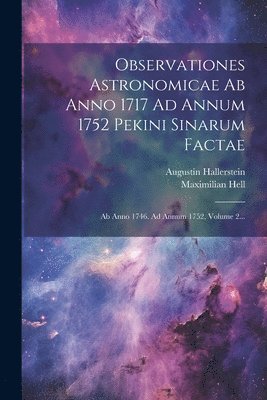 bokomslag Observationes Astronomicae Ab Anno 1717 Ad Annum 1752 Pekini Sinarum Factae