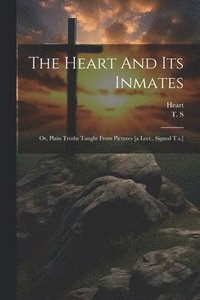 bokomslag The Heart And Its Inmates