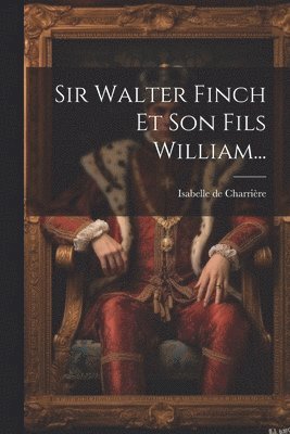 Sir Walter Finch Et Son Fils William... 1