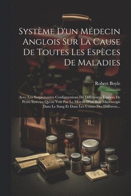 Robert Boyle - Système D'un Médecin Anglois Sur La Cause De Toutes Les Espèces De Maladies, Häftad