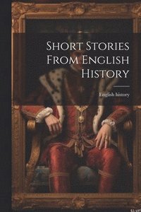 bokomslag Short Stories From English History