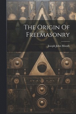 The Origin Of Freemasonry 1