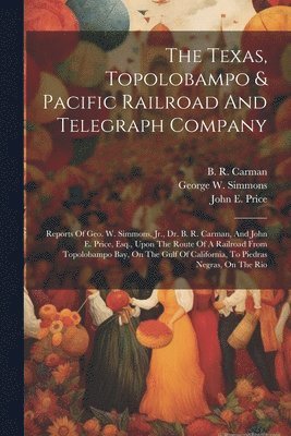bokomslag The Texas, Topolobampo & Pacific Railroad And Telegraph Company
