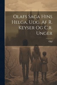 bokomslag Olafs Saga Hins Helga, Udg. Af R. Keyser Og C.r. Unger