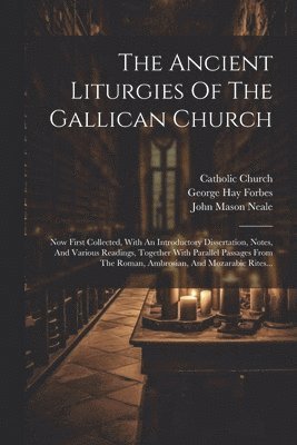 bokomslag The Ancient Liturgies Of The Gallican Church
