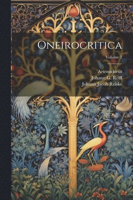 Artemidorus (Daldianus), Nicolas Rigault, Johann Jacob Reiske - Oneirocritica; Volume 2, Häftad