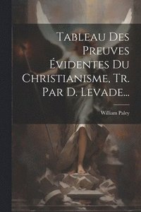 bokomslag Tableau Des Preuves videntes Du Christianisme, Tr. Par D. Levade...