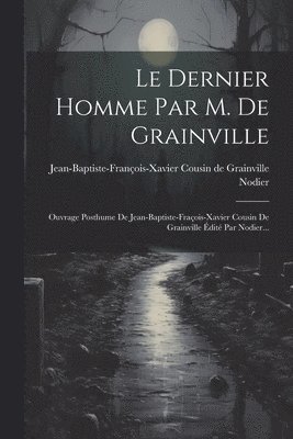 Le Dernier Homme Par M. De Grainville 1