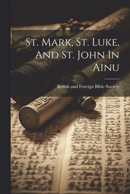 bokomslag St. Mark, St. Luke, And St. John In Ainu