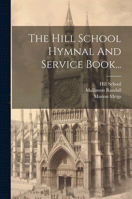 The Hill School Hymnal And Service Book... 1