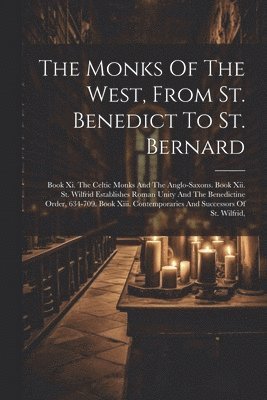 The Monks Of The West, From St. Benedict To St. Bernard 1