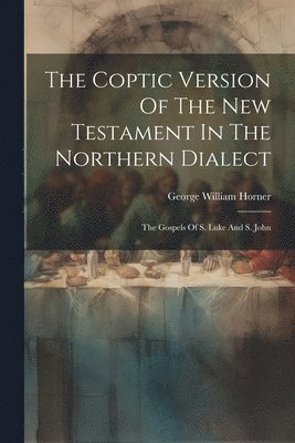 The Coptic Version Of The New Testament In The Northern Dialect 1