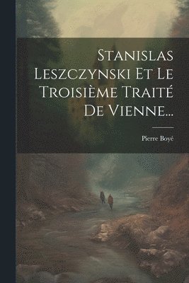 bokomslag Stanislas Leszczynski Et Le Troisime Trait De Vienne...