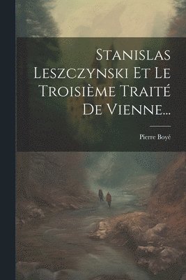 Stanislas Leszczynski Et Le Troisième Traité De Vienne...