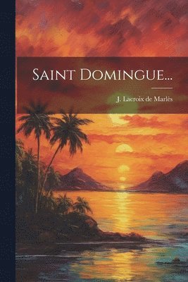 J LaCroix de Marlès - Saint Domingue..., Häftad