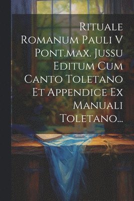 bokomslag Rituale Romanum Pauli V Pont.max. Jussu Editum Cum Canto Toletano Et Appendice Ex Manuali Toletano...