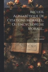 bokomslag Recueil Alphabtique De Citations Morales... Ou Encyclopdie Morale...