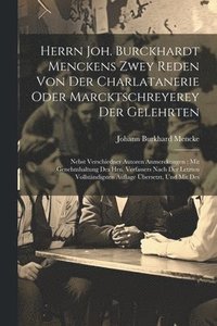 bokomslag Herrn Joh. Burckhardt Menckens Zwey Reden Von Der Charlatanerie Oder Marcktschreyerey Der Gelehrten