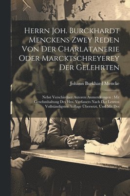 bokomslag Herrn Joh. Burckhardt Menckens Zwey Reden Von Der Charlatanerie Oder Marcktschreyerey Der Gelehrten