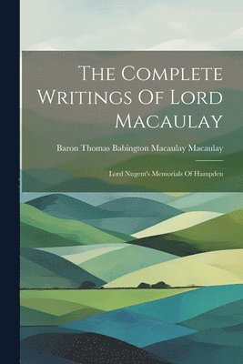 Baron Thomas Babington Macaulay Macau - Complete Writings Of Lord Macaulay, Häftad