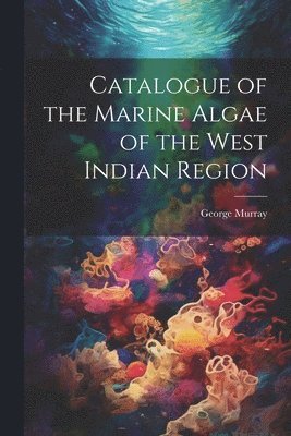 bokomslag Catalogue of the Marine Algae of the West Indian Region