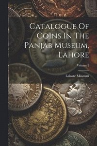 bokomslag Catalogue Of Coins In The Panjab Museum, Lahore; Volume 2