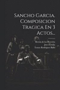 bokomslag Sancho Garcia. Composicion Tragica En 3 Actos...