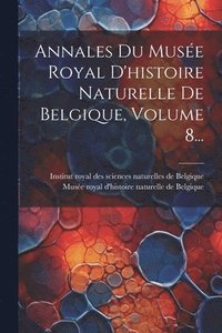 bokomslag Annales Du Muse Royal D'histoire Naturelle De Belgique, Volume 8...