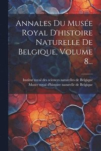 bokomslag Annales Du Musée Royal D'histoire Naturelle De Belgique, Volume 8...