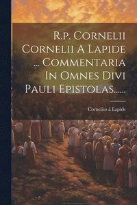 bokomslag R.p. Cornelii Cornelii A Lapide ... Commentaria In Omnes Divi Pauli Epistolas......