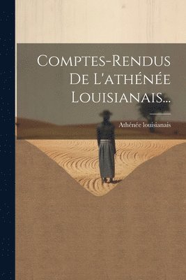 Comptes-rendus De L'athne Louisianais... 1