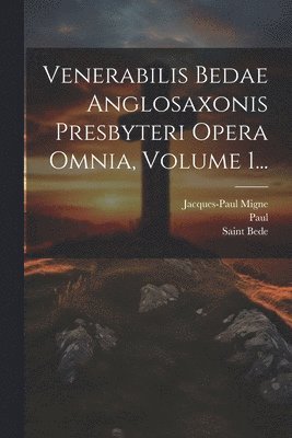Jacques-Paul Migne, Saint Bede (the Venerable), Paul (the Deacon) - Venerabilis Bedae Anglosaxonis Presbyteri Opera Omnia, Volume 1..., Häftad