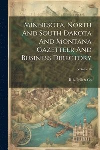 bokomslag Minnesota, North And South Dakota And Montana Gazetteer And Business Directory; Volume 16