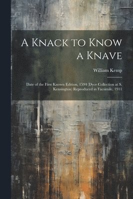 bokomslag A Knack to Know a Knave; Date of the First Known Edition, 1594 (Dyce Collection at S. Kensington) Reproduced in Facsimile, 1911