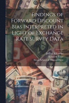 Kenneth Froot, Jeffrey A Frankel - Findings of Forward Discount Bias Interpreted in Light of Exchange Rate Survey Data, Häftad