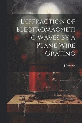 bokomslag Diffraction of Electromagnetic Waves by a Plane Wire Grating