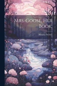 bokomslag Mrs. Goose, her Book;