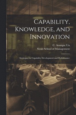 Capability, Knowledge, and Innovation 1