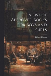bokomslag List of Approved Books for Boys and Girls