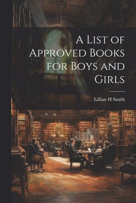 bokomslag A List of Approved Books for Boys and Girls