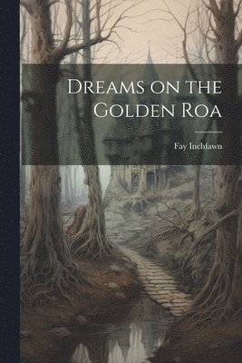 bokomslag Dreams on the Golden Roa