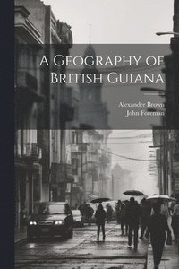 bokomslag A Geography of British Guiana
