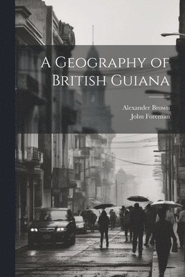 John Foreman, Alexander Brown - Geography of British Guiana, Häftad